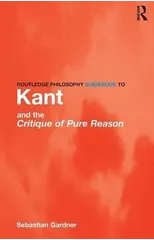 Routledge Philosophy GuideBook to Kant and the Critique of Pure Reason