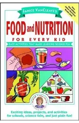 Janice VanCleave's Food and Nutrition for Every Kid