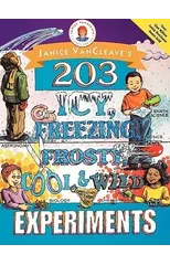 Janice VanCleave's 203 Icy, Freezing, Frosty, Cool, and Wild Experiments