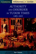 Authority and Disorder in Tudor Times, 1485–1603