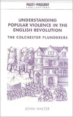 Understanding Popular Violence in the English Revolution