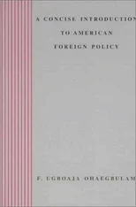 A Concise Introduction to American Foreign Policy / F. Ugboaja Ohaegbulam.