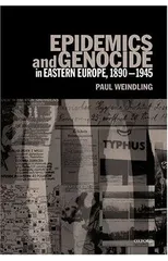 Epidemics and Genocide in Eastern Europe, 1890-1945