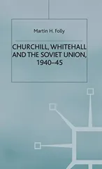 Churchill, Whitehall and the Soviet Union, 1940-45 (2000)
