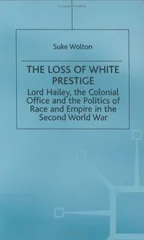 Lord Hailey, the Colonial Office and Politics of Race and Empire in the Second World War