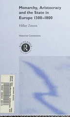 Monarchy, Aristocracy and State in Europe 1300-1800