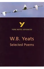 Selected Poems of W B Yeats (York Notes Advanced) English Literature Study Guide - for 2025, 2026 exams