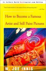 How to Become a Famous Artist and Still Paint Pictures