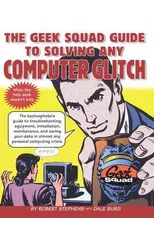 The Geek Squad Guide to Solving Any Computer Glitch