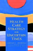 Health Care Strategy for Uncertain Times