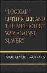 'Logical' Luther Lee and the Methodist War Against Slavery