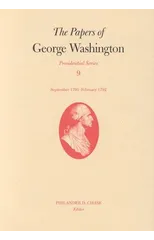 The Papers of George Washington v.9; Presidential Series;September 1791-February 1792