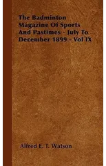 The Badminton Magazine Of Sports And Pastimes - July To December 1899 - Vol IX