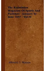 The Badminton Magazine Of Sports And Pastimes - January To June 1897 - Vol IV