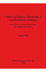 Copper and Bronze Metallurgy in Late Prehistoric Xinjiang