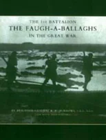 1st Battalion the Faugh-a-Ballaghs in the Great War (The Royal Irish Fusiliers.)