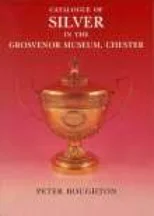 Catalogue of Silver in the Grosvenor Museum Chester