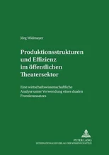 Produktionsstrukturen und Effizienz im oeffentlichen Theatersektor