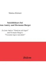 Suiziddiskurs bei Jean Amery und Hermann Burger. Zu Jean Amerys Hand an sich legen und Hermann Burgers Tractatus logico-suicidalis