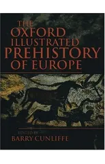The Oxford Illustrated History of Prehistoric Europe