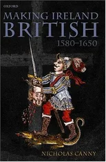 Making Ireland British, 1580-1650
