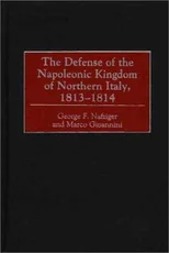 The Defense of the Napoleonic Kingdom of Northern Italy, 1813-1814