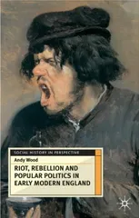 Riot, Rebellion and Popular Politics in Early Modern England