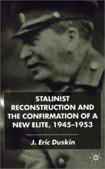Stalinist Reconstruction and the Confirmation of a New Elite, 1945-1953 (2001)