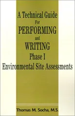 A Technical Guide for Performing and Writing Phase I Environmental Site Assessments