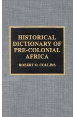 Historical Dictionary of Pre-Colonial Africa