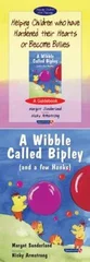 Helping Children Who Have Hardened Their Hearts or Become Bullies & Wibble Called Bipley (and a Few Honks)