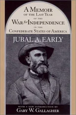A Memoir of the Last Year of the War for Independence in the Confederate States of America