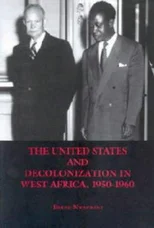 The United States and Decolonization in West Africa, 1950-1960