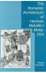 The Romantic Architecture of Herman Melville's Moby-Dick