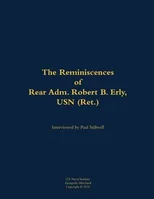 The Reminiscences of Rear Adm. Robert B. Erly, USN (Ret.)