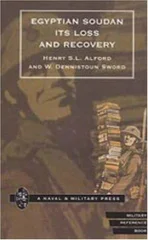 Egyptian Soudan Its Loss and Recovery (1896-1898)