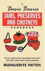 The Basic Basics Jams, Preserves and Chutneys Handbook