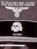 The Collector's Guide to Cloth Third Reich Military Headgear
