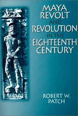 Maya Revolt and Revolution in the Eighteenth Century