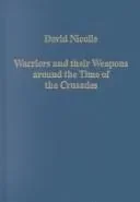 Warriors and their Weapons around the Time of the Crusades