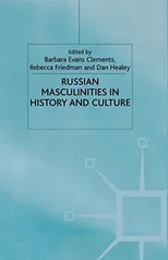 Russian Masculinities in History and Culture