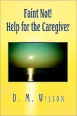 Faint Not! Help for the Caregiver