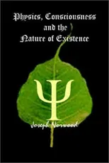 Physics, Consciousness and the Nature of Existence