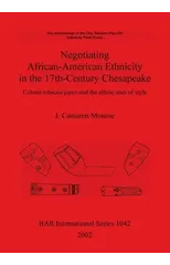 The Archaeology of the Clay Tobacco Pipe XVI. Negotiating African-American Ethnicity in the 17th-Century Chesapeake