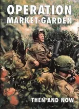 Operation Market-garden Then and Now