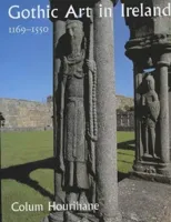 Gothic Art in Ireland 1169–1550
