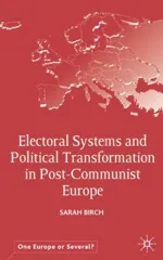 Electoral Systems and Political Transformation in Post-Communist Europe (2003)