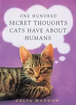 One Hundred Secret Thoughts Cats have about Humans
