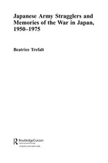 Japanese Army Stragglers and Memories of the War in Japan, 1950-75