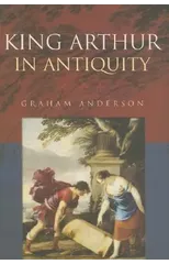 King Arthur in Antiquity